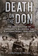 La mort sur le Don : La destruction des alliés de l'Allemagne sur le front de l'Est, 1941-1944 - Death on the Don: The Destruction of Germany's Allies on the Eastern Front, 1941-1944