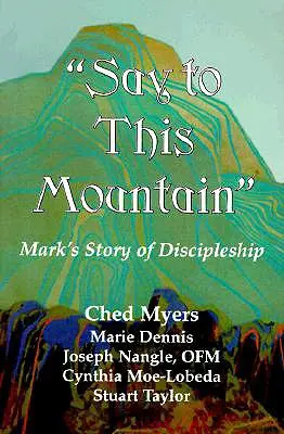 Dis à cette montagne : L'histoire du discipulat selon Marc - Say to This Mountain: Mark's Story of Discipleship