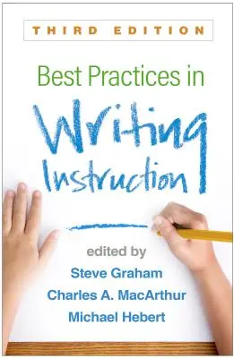 Meilleures pratiques d'enseignement de l'écriture, troisième édition - Best Practices in Writing Instruction, Third Edition