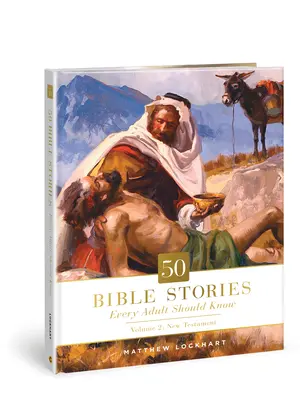 50 histoires bibliques que tout adulte devrait connaître, 2 : Volume 2 : Nouveau Testament - 50 Bible Stories Every Adult Should Know, 2: Volume 2: New Testament