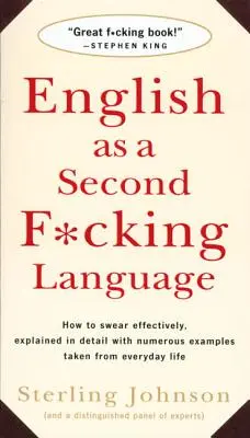 L'anglais comme seconde langue : Comment jurer efficacement, expliqué en détail avec de nombreux exemples tirés de la vie quotidienne - English as a Second F*cking Language: How to Swear Effectively, Explained in Detail with Numerous Examples Taken from Everyday Life