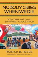 Personne ne pleure quand nous mourons : Dieu, la communauté et la survie à l'âge adulte - Nobody Cries When We Die: God, Community, and Surviving to Adulthood