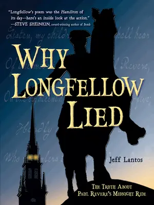 Pourquoi Longfellow a menti : La vérité sur la chevauchée de minuit de Paul Revere - Why Longfellow Lied: The Truth about Paul Revere's Midnight Ride