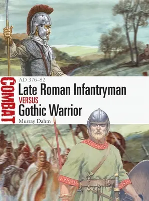 Infanterie romaine tardive contre guerrier gothique : Ad 376-82 - Late Roman Infantryman Vs Gothic Warrior: Ad 376-82