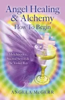 La guérison par les anges et l'alchimie - Comment commencer : Melchisadec, les sept sacrés et le rayon violet - Angel Healing & Alchemy - How to Begin: Melchisadec, Sacred Seven & the Violet Ray