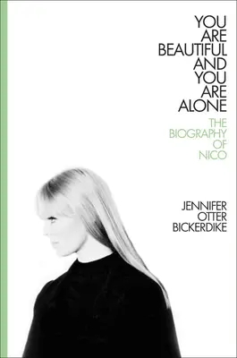 Tu es belle et tu es seule : La biographie de Nico - You Are Beautiful and You Are Alone: The Biography of Nico