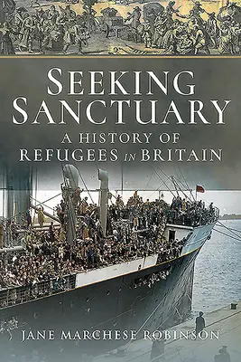 Seeking Sanctuary : Une histoire des réfugiés en Grande-Bretagne - Seeking Sanctuary: A History of Refugees in Britain