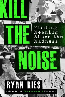 Tuez le bruit : Trouver un sens à la folie - Kill the Noise: Finding Meaning Above the Madness