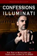 Confessions d'un Illuminati, Volume II : Le temps de l'Apocalypse et de la Tribulation jusqu'en 2020 - Confessions of an Illuminati, Volume II: The Time of Revelation and Tribulation Leading Up to 2020