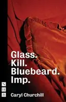Verre. Tuer. Barbe-Bleue. et Lutin - Glass. Kill. Bluebeard. and Imp.