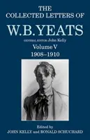 Le recueil de lettres de W. B. Yeats : Volume V : 1908-1910 - The Collected Letters of W. B. Yeats: Volume V: 1908-1910