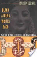 Black Athena écrit en retour : Martin Bernal répond à ses détracteurs - Black Athena Writes Back: Martin Bernal Responds to His Critics