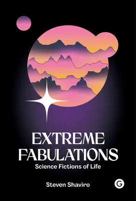 Fabulations extrêmes : Fictions scientifiques de la vie - Extreme Fabulations: Science Fictions of Life