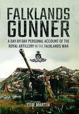 Falklands Gunner : Un récit personnel au jour le jour de l'artillerie royale dans la guerre des Malouines - Falklands Gunner: A Day-By-Day Personal Account of the Royal Artillery in the Falklands War