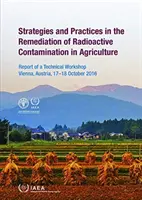 Stratégies et pratiques en matière d'assainissement de la contamination radioactive dans l'agriculture - Strategies and Practices in the Remediation of Radioactive Contamination in Agriculture