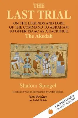 Le dernier procès : Sur les légendes et les traditions de l'ordre donné à Abraham d'offrir Isaac en sacrifice - The Last Trial: On the Legends and Lore of the Command to Abraham to Offer Isaac as a Sacrifice