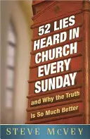 52 mensonges entendus à l'église tous les dimanches : ...et pourquoi la vérité est tellement meilleure - 52 Lies Heard in Church Every Sunday: ...and Why the Truth Is So Much Better