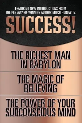 Le succès ! (Édition classique originale) : L'homme le plus riche de Babylone ; La magie de croire ; Le pouvoir de votre subconscient - Success! (Original Classic Edition): The Richest Man in Babylon; The Magic of Believing; The Power of Your Subconscious Mind