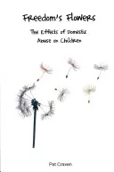Les fleurs de la liberté : Les effets de la violence domestique sur les enfants - Freedom's Flowers: The Effects of Domestic Abuse on Children