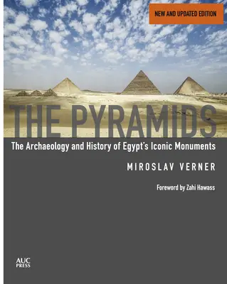 Les Pyramides (nouvelles et révisées) : L'archéologie et l'histoire des monuments emblématiques de l'Égypte - The Pyramids (New and Revised): The Archaeology and History of Egypt's Iconic Monuments