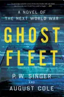 La flotte fantôme : Un roman de la prochaine guerre mondiale - Ghost Fleet: A Novel of the Next World War