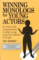 Monologues gagnants pour jeunes acteurs : 65 personnages authentiques pour ravir les jeunes acteurs et le public de tous âges - Winning Monologs for Young Actors: 65 Honest-To-Life Characterizations to Delight Young Actors and Audiences of All Ages