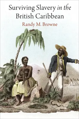 Survivre à l'esclavage dans les Caraïbes britanniques - Surviving Slavery in the British Caribbean