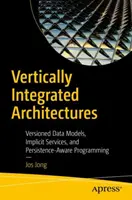 Architectures verticalement intégrées : Modèles de données versionnés, services implicites et programmation tenant compte de la persistance - Vertically Integrated Architectures: Versioned Data Models, Implicit Services, and Persistence-Aware Programming