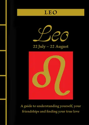 Lion : Un guide pour se comprendre, se lier d'amitié et trouver le grand amour - Leo: A Guide to Understanding Yourself, Your Friendships and Finding Your True Love