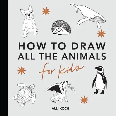 Tous les animaux : Livres de dessin pour enfants - All the Animals: How to Draw Books for Kids