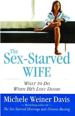 La femme en manque de sexe : Que faire quand il n'a plus de désir ? - Sex-Starved Wife: What to Do When He's Lost Desire