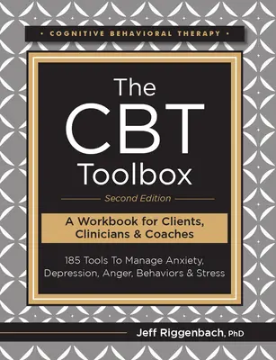 La boîte à outils de la TCC, deuxième édition : 185 outils pour gérer l'anxiété, la dépression, la colère, les comportements et le stress - The CBT Toolbox, Second Edition: 185 Tools to Manage Anxiety, Depression, Anger, Behaviors & Stress