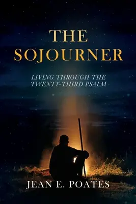 Le voyageur : Vivre à travers le vingt-troisième psaume - The Sojourner: Living Through the Twenty-Third Psalm