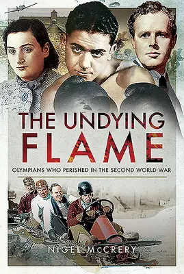 La flamme éternelle : Les athlètes olympiques qui ont péri pendant la Seconde Guerre mondiale - The Undying Flame: Olympians Who Perished in the Second World War