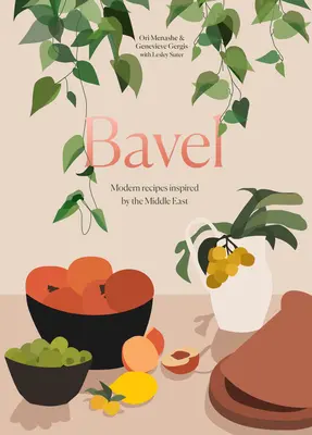 Bavel : Recettes modernes inspirées du Moyen-Orient [Livre de cuisine] - Bavel: Modern Recipes Inspired by the Middle East [A Cookbook]
