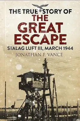 L'histoire vraie de la grande évasion : Stalag Luft III, mars 1944 - The True Story of the Great Escape: Stalag Luft III, March 1944