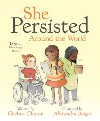 Elle a persisté autour du monde : 13 femmes qui ont changé l'histoire - She Persisted Around the World: 13 Women Who Changed History