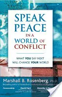 Parler de paix dans un monde de conflits : Ce que vous direz ensuite changera votre monde - Speak Peace in a World of Conflict: What You Say Next Will Change Your World