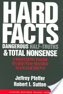 Faits avérés, demi-vérités dangereuses et absurdités totales : Tirer profit d'une gestion fondée sur des données probantes - Hard Facts, Dangerous Half-Truths, and Total Nonsense: Profiting from Evidence-Based Management