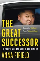 Le grand successeur - L'ascension secrète et le règne de Kim Jong Un - Great Successor - The Secret Rise and Rule of Kim Jong Un