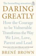 Daring Greatly - Comment le courage d'être vulnérable transforme notre façon de vivre, d'aimer, d'être parent et de diriger. - Daring Greatly - How the Courage to Be Vulnerable Transforms the Way We Live, Love, Parent, and Lead