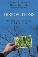 Dispositions : Recadrer l'enseignement et l'apprentissage - Dispositions: Reframing Teaching and Learning