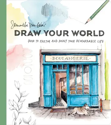 Dessine ton monde : Comment dessiner et peindre ta vie remarquable - Draw Your World: How to Sketch and Paint Your Remarkable Life