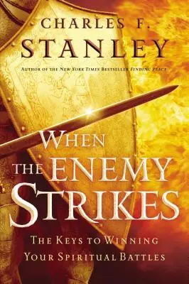 Quand l'ennemi frappe : Les clés pour gagner vos batailles spirituelles - When the Enemy Strikes: The Keys to Winning Your Spiritual Battles