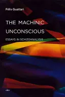 L'inconscient machinique : Essais de schizoanalyse - The Machinic Unconscious: Essays in Schizoanalysis