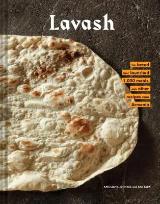 Lavash : Le pain qui a lancé 1 000 repas, plus des salades, des ragoûts et d'autres recettes d'Arménie (Armenian Cookbook, Armenian F - Lavash: The Bread That Launched 1,000 Meals, Plus Salads, Stews, and Other Recipes from Armenia (Armenian Cookbook, Armenian F