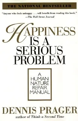 Le bonheur est un grave problème : un manuel de réparation de la nature humaine - Happiness Is a Serious Problem: A Human Nature Repair Manual