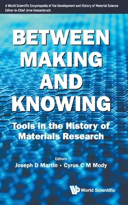 Entre la fabrication et la connaissance : Les outils de l'histoire de la recherche sur les matériaux - Between Making and Knowing: Tools in the History of Materials Research