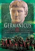 Germanicus : La vie magnifique et la mort mystérieuse du général le plus populaire de Rome - Germanicus: The Magnificent Life and Mysterious Death of Rome's Most Popular General