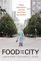 L'alimentation et la ville : L'agriculture urbaine et la nouvelle révolution alimentaire - Food and the City: Urban Agriculture and the New Food Revolution